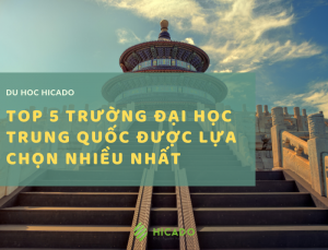Top 5 trường đại học Trung Quốc được nhiều du học sinh lựa chọn nhất