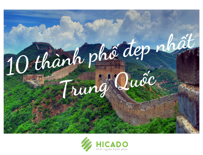 Top 10 thành phố đẹp nhất Trung Quốc bạn nhất định phải đặt chân tới - Hicado Academy