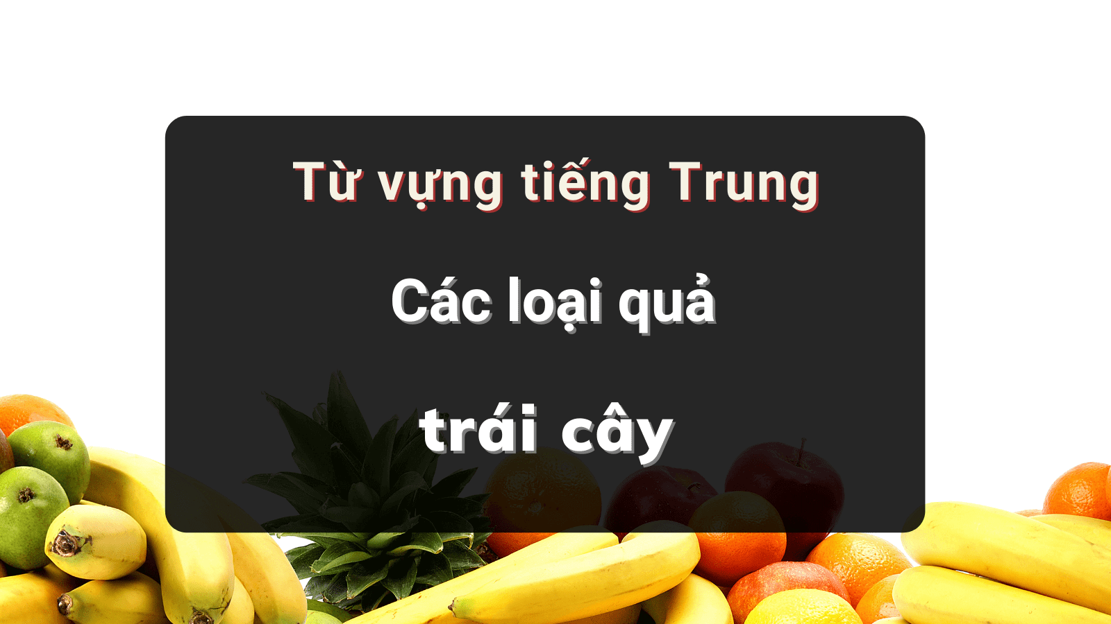 Tu Vung Tieng Trung Ve Hoa Qua (1)