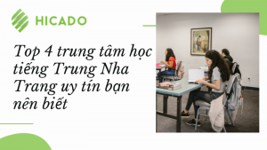 Top 4 trung tâm học tiếng Trung Nha Trang uy tín bạn nên biết